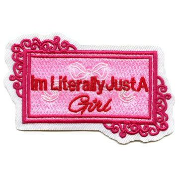 I'm Literally Just A Girl Patch Girly Cutesy Saying Embroidered Iron On