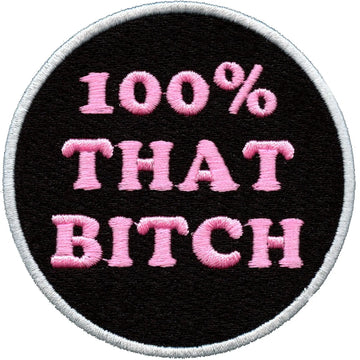 I'm 100% That Bitch Iron On Embroidered Patch 