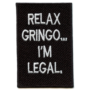 Relax Gringo I'm Legal Patch Hispanic Humor Embroidered Iron On 