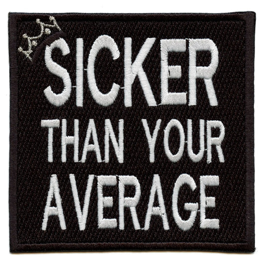 Sicker Than Your Average Embroidered Iron On Patch 