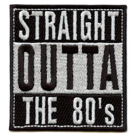 Straight Outta The 80s Embroidered Iron On Patch 