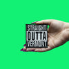 Straight Outta Vermont Patch Embroidered Iron On 