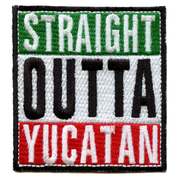 Straight Outta Yucatan Embroidered Iron On Patch 