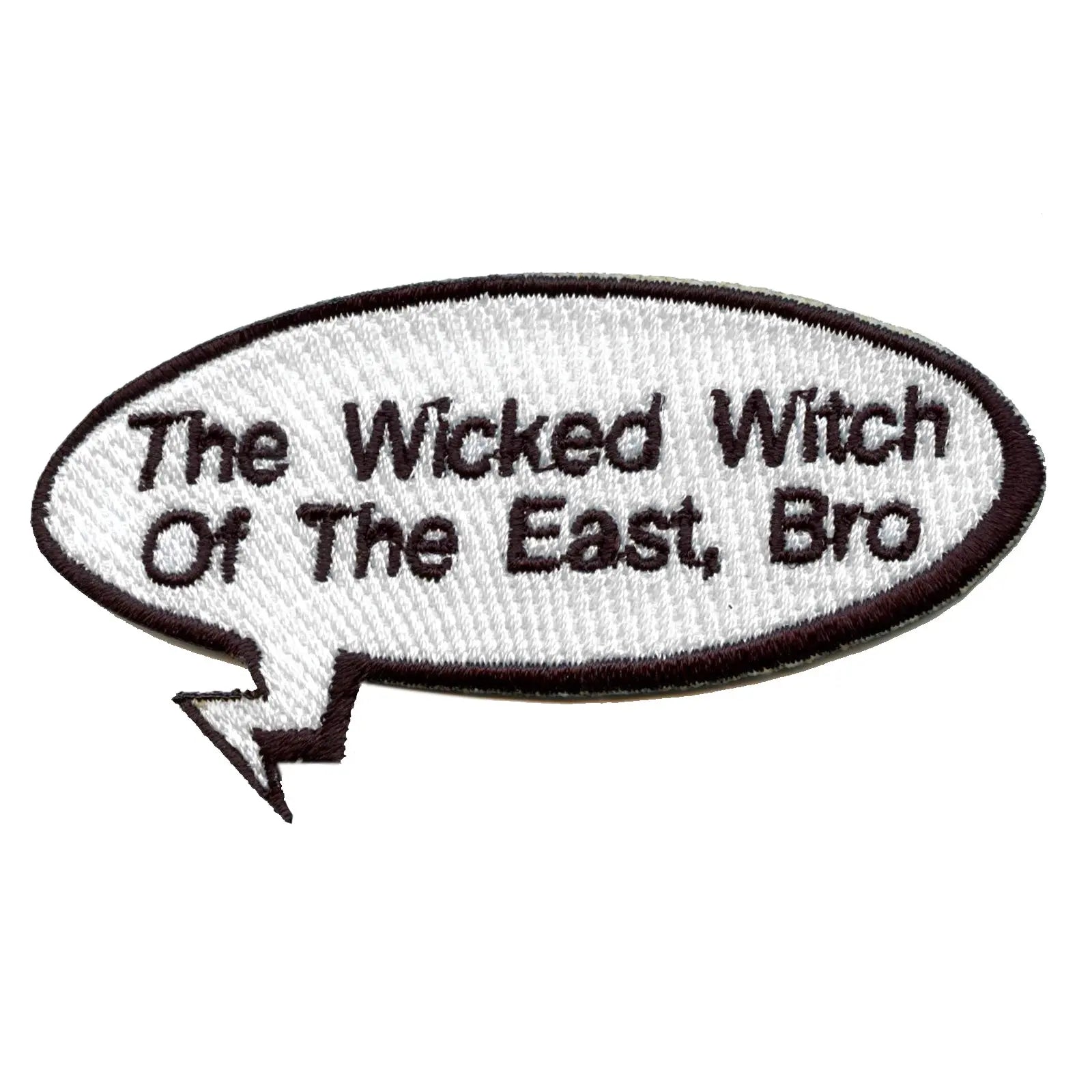 Funny "Wicked Witch Of The East, Bro" Word Bubble Embroidered Iron On Patch 