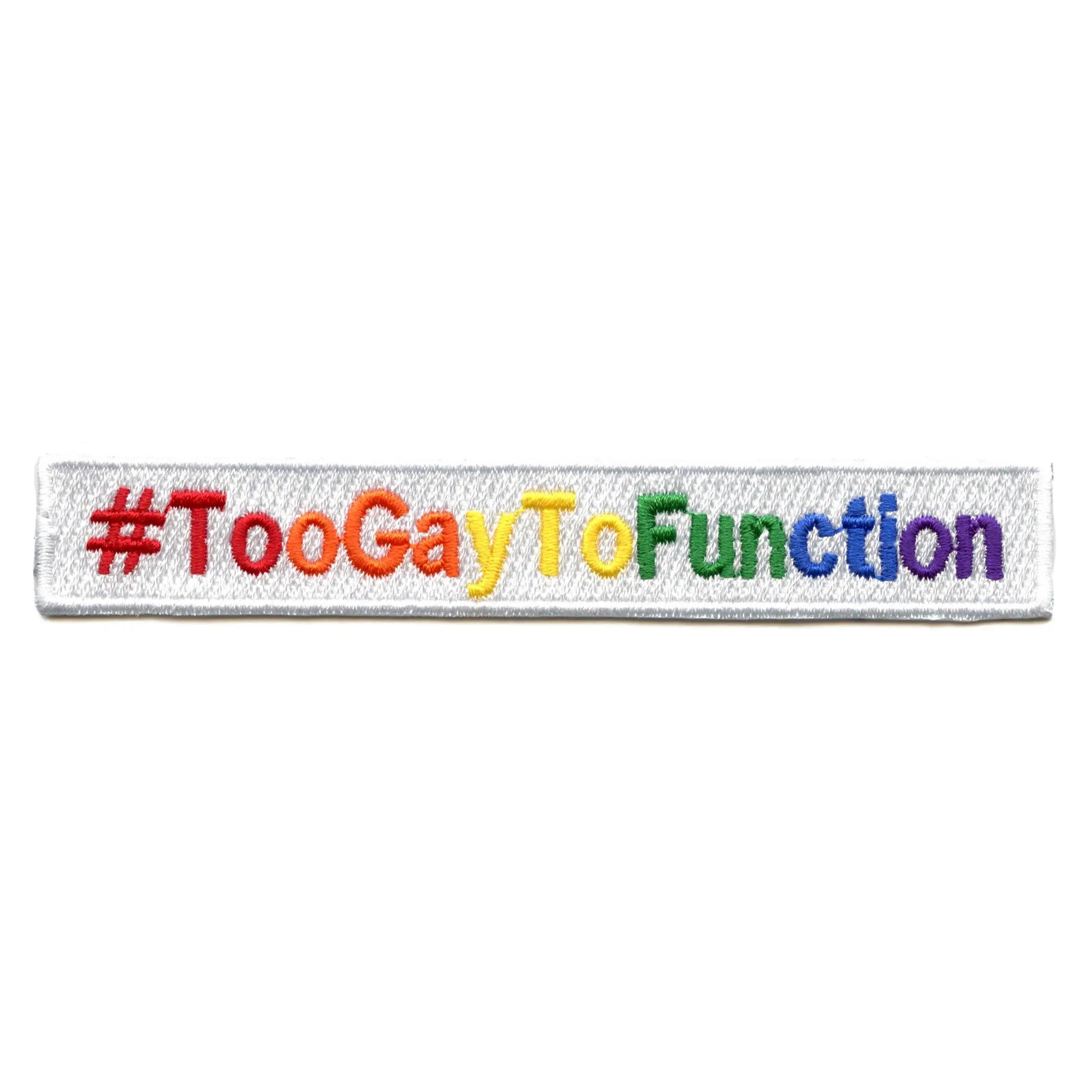 Too Gay To Function Hashtag Patch LGBTQ+ Friend Embroidered Iron On