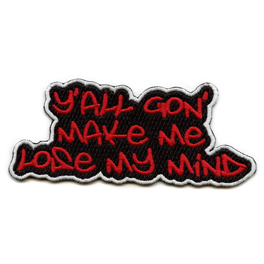 Yall Gon Make Me Lose My Mind Lyrics Embroidered Iron On Patch 